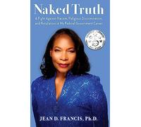 Naked Truth: A Fight Against Racism, Religious Discrimination, and Retaliation in My Federal Government Career