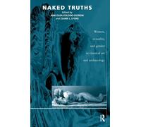 Naked Truths: Women, Sexuality and Gender in Classical Art and Archaeology