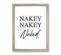 Nakey Naked Typography Quote Framed Print | A4 Oak Framed Wall Art | Ready to Hang | Modern Positive Affirmations Picture | Living Room Bedroom Lounge Office