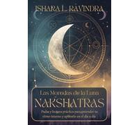 NAKSHATRAS. LAS MORADAS DE LA LUNA. Padas y lectura práctica para entender tu ritmo interno y aplicarlo en el día a día: Astrología védica desde cero: carta natal