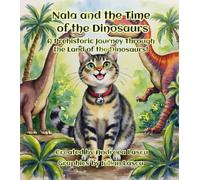 Nala and the Time of the Dinosaurs: A Prehistoric Journey Through the Land of the Dinosaurs! (Nala's Adventures)
