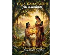Nala Damayanthi: An Epic Timeless Tale of the Mahabharata: Righteousness, Love, and Destiny A Classical Bilingual Epic (Telugu & English Parallel Text)