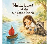 Nala, Lumi und der singende Bach: Eine erfrischende Kinderbuchgeschichte über Neugierde, große Entdeckungen und das pure Sommerglück (Das kleine Licht im Regen)