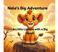 Nala’s Big Adventure: A Little Lioness with a Big Heart