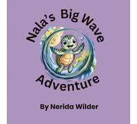 Nala’s Big Wave Adventure: An Underwater Adventure Teaching Kids About Teamwork and the Sea (The Nala The Sea Turtle Adventure Series)