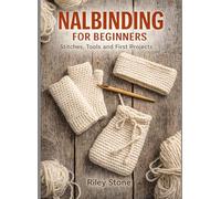 NALBINDING FOR BEGINNERS: STITCHES, TOOLS AND FIRST PROJECTS