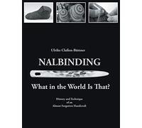 Nalbinding - What in the World Is That?: History and Technique of an Almost Forgotten Handicraft