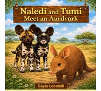 Naledi and Tumi Meet an Aardvark (The Adventures of Naledi and Tumi)