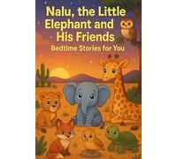 NALU, THE LITTLE ELEPHANT AND HIS FRIENDS: BEDTIME STORIES FOR YOU