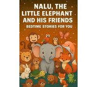 NALU, THE LITTLE ELEPHANT AND HIS FRIENDS: BEDTIME STORIES FOR YOU