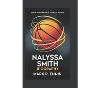 NALYSSA SMITH BIOGRAPHY: From Gold Medals to Bold Moves