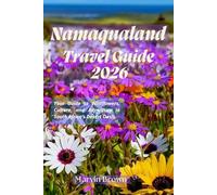 Namaqualand Travel Guide 2026: Your Guide to Wildflowers, Culture, and Adventure in South Africa’s Desert Oasis