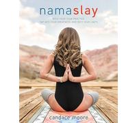 Namaslay: Rock Your Yoga Practice, Tap Into Your Greatness, & Defy Your Limits