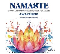 Namaste - Awakening: Chakra Meditation Coloring Book For Adults