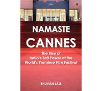 Namaste Cannes: The Rise of India's Soft Power at the World's Premiere Film Festival