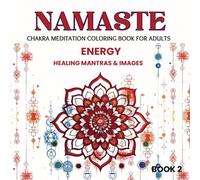 Namaste - Energy: Chakra Meditation Coloring Book For Adults
