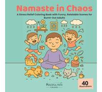 Namaste in Chaos: Mindfulness, Mess, and Sarcasm - A Coloring Book for Burnt-Out Adults Just Trying to Survive the Chaos of Adulting.