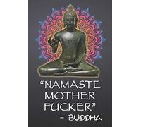 Namaste Mother Fucker - Buddha: 108-page Funny Swear Word Journal, Yoga Spirituality Satire, Inspirational Profanity Sarcasm Humor Notebook With Mandala For Adults