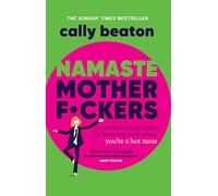 Namaste Motherf*ckers: A modern manifesto for keeping cool when you’re a hot mess - THE INSTANT SUNDAY TIMES TOP 10 BESTSELLER