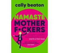 Namaste Motherf*ckers : A modern manifesto for keeping cool when you’re a hot mess