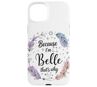 Name Because I'm Belle That's Why Woman Case for iPhone 15 Plus