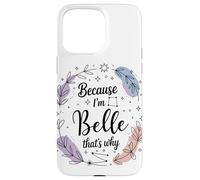 Name Because I'm Belle That's Why Woman Case for iPhone 15 Pro Max