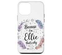 Name Because I'm Ellie That's Why Woman Case for iPhone 12 mini
