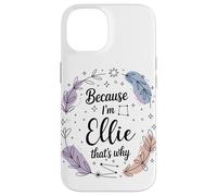 Name Because I'm Ellie That's Why Woman Case for iPhone 14