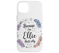 Name Because I'm Ellie That's Why Woman Case for iPhone 14 Plus