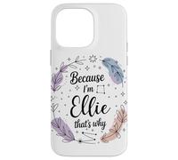 Name Because I'm Ellie That's Why Woman Case for iPhone 14 Pro Max