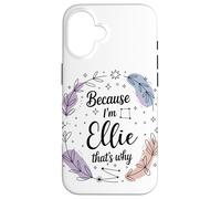 Name Because I'm Ellie That's Why Woman Case for iPhone 16