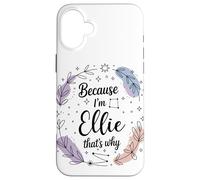 Name Because I'm Ellie That's Why Woman Case for iPhone 16 Plus