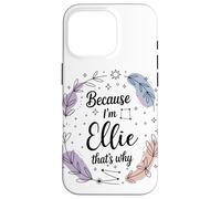Name Because I'm Ellie That's Why Woman Case for iPhone 16 Pro