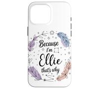 Name Because I'm Ellie That's Why Woman Case for iPhone 16 Pro Max