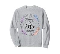 Name Because I'm Ellie That's Why Woman Sweatshirt