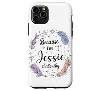 Name Because I'm Jessie That's Why Woman Case for iPhone 11 Pro