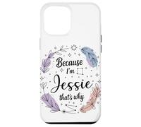 Name Because I'm Jessie That's Why Woman Case for iPhone 12 Pro Max