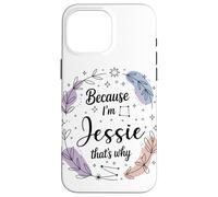 Name Because I'm Jessie That's Why Woman Case for iPhone 16 Pro Max
