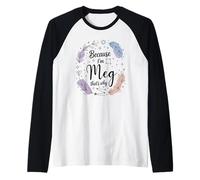 Name Because I'm Meg That's Why Woman Raglan Baseball Tee