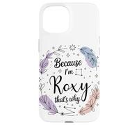Name Because I'm Roxy That's Why Woman Case for iPhone 15