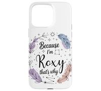 Name Because I'm Roxy That's Why Woman Case for iPhone 15 Pro Max