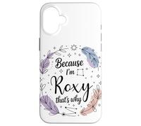 Name Because I'm Roxy That's Why Woman Case for iPhone 16 Plus