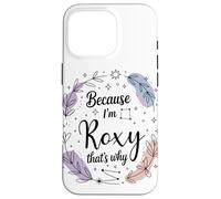 Name Because I'm Roxy That's Why Woman Case for iPhone 16 Pro