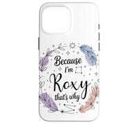 Name Because I'm Roxy That's Why Woman Case for iPhone 16 Pro Max