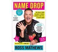 Name Drop: The Really Good Celebrity Stories I Usually Only Tell at Happy Hour