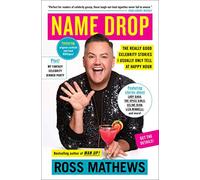Name Drop: The Really Good Celebrity Stories I Usually Only Tell at Happy Hour