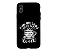 Name One Thing Better Than Coffee Caffeine Obsession |- Case for iPhone X/XS