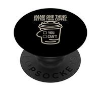 Name One Thing Better Than Coffee Caffeine Obsession ----- PopSockets Adhesive PopGrip