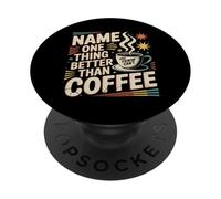 Name One Thing Better Than Coffee Caffeine Obsession |- PopSockets Adhesive PopGrip