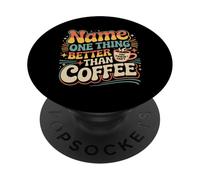 Name One Thing Better Than Coffee Caffeine Obsession |- PopSockets Adhesive PopGrip